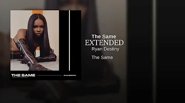 Ryan Destiny -  The Same (Extended)
