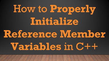 How to Properly Initialize Reference Member Variables in C+ +