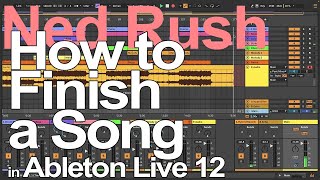 How To Finish A Song in Ableton Live = Ned Rush