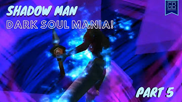 Lets Play: Shadow Man | Part 4: Dark Soul Mania!