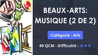 Beaux-Arts: MUSIQUE (2 de 2) - 49 QUIZ (Niveau difficile)