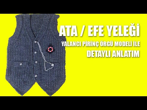 ATA / EFE YELEĞİ Yapılışı - Yalancı Pirinç Örgü Modeli İle