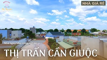 NHÀ GIÁ RẺ - NGAY TRUNG TÂM TT CẦN GIUỘC, KHU CÔNG NGHIỆP | Mỹ Nguyễn Official