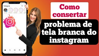 Instagram aparece todo em branco: como resolver? | Como resolver o problema do instagram