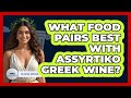 What Food Pairs Best With Assyrtiko Greek Wine? - Talking Greece