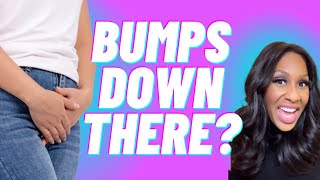 What Causes Lumps and Bumps “Down There?!” A Doctor Explains