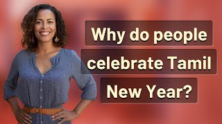 Why do people celebrate Tamil New Year?