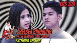 Chelsea Binggung Fatih Berubah Jadi Dingin - Fatih Di Kampung Jawara Eps 104 PART 2