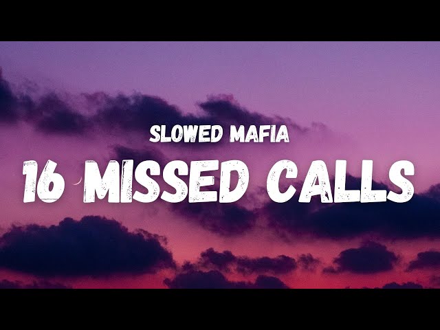 Slowed Mafia - 16 Missed Calls (Lyrics) class=