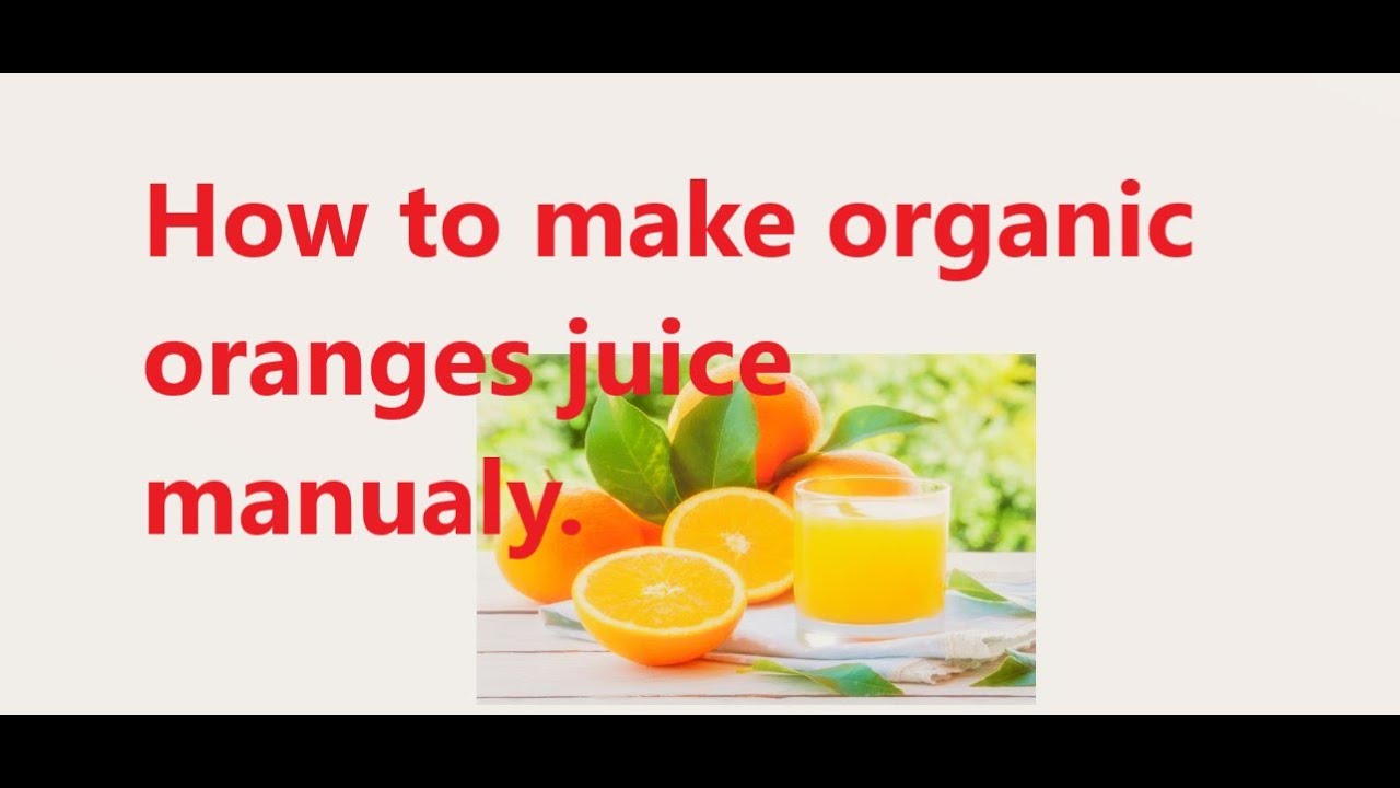 How to make fresh organic oranges juice manually. YouTube