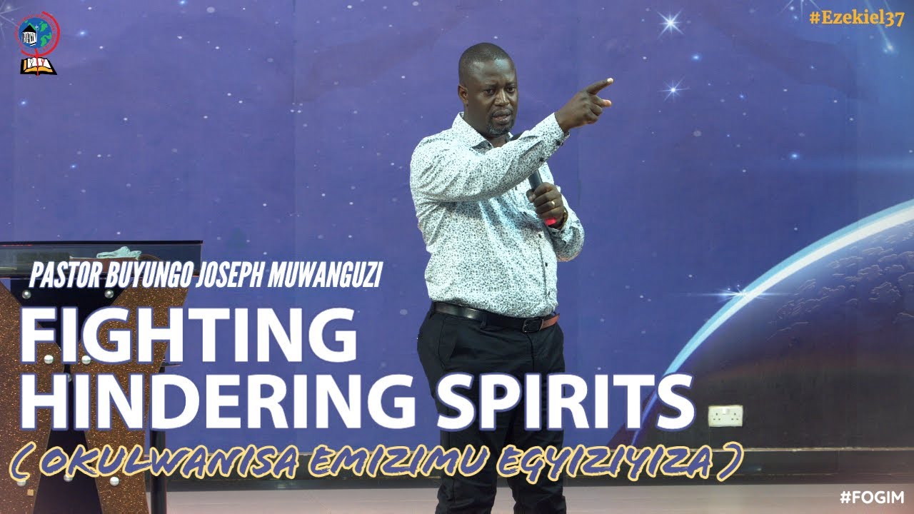 PASTOR BUYUNGO JOSEPH MUWANGUZI | FIGHTING HINDERING SPIRITS (OKULWANISA EMIZIMU EGYIZIYIZA) | FOGIM