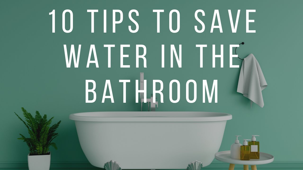 10 Tips To Save Water In The Bathroom