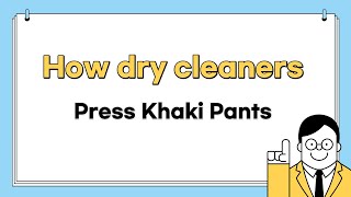 How dry cleaners press Khaki Pants.