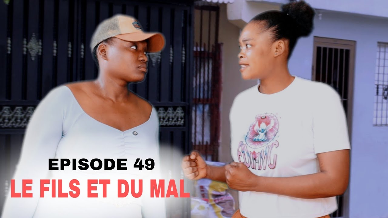 LE FILS ET DU MAL EPISODE 49 MINI SERIE 