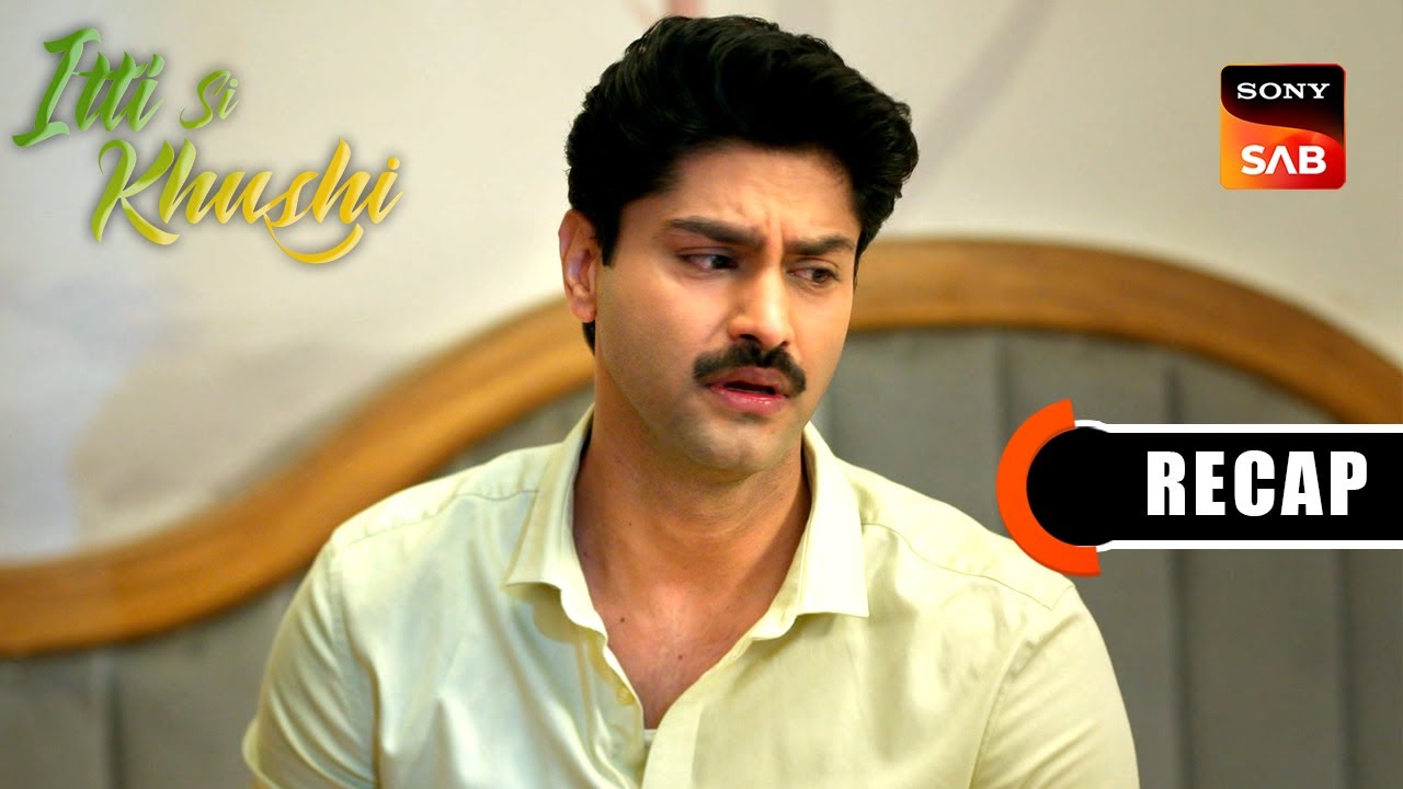 Itti Si Khushi | Ep 143 & Ep 144 | RECAP | इत्ती सी ख़ुशी
