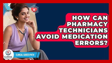 How Can Pharmacy Technicians Avoid Medication Errors? - Clinical Career Path