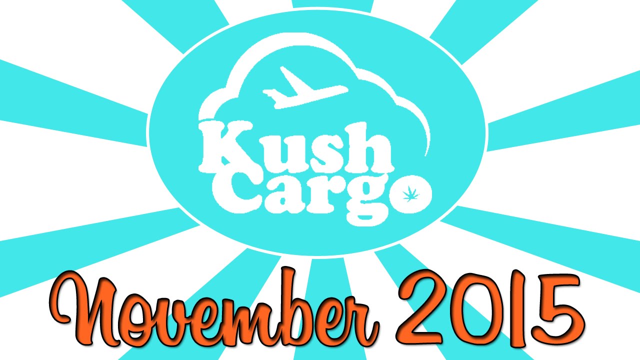 KUSH CARGO UNBOXING!! (November 2015)