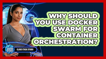 Why Should You Use Docker Swarm For Container Orchestration? - Cloud Stack Studio