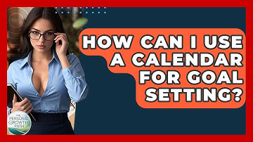 How Can I Use A Calendar For Goal Setting? - The Personal Growth Path