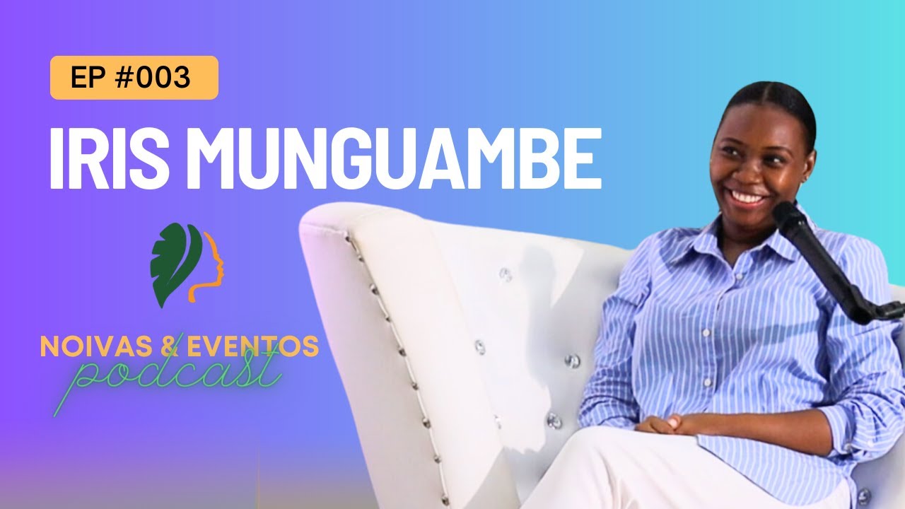 Iris Munguambe: Como Planear o Casamento Perfeito em Moçambique | Noivas & Eventos Podcast 003
