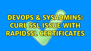 DevOps & SysAdmins: curl SSL issue with RapidSSL certificates (2 Solutions!!) Net Worth