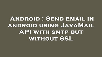 Android : Send email in android using JavaMail API with smtp but without SSL