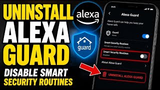 How to uninstall Alexa guard and disable smart security routines - Step By Step