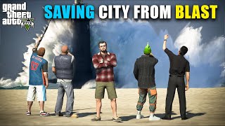 WE SAVE CITY FROM BIG BLAST | GTA 5 GAMEPLAY