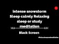 snowstorm sounds for sleeping black screen intense snowstorm 10 hours Enjoy Your sleep