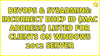 DevOps & SysAdmins: Incorrect DHCP ID (MAC address) listed for clients on Windows 2012 Server