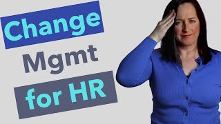 Change Management, HRM and what you need to know