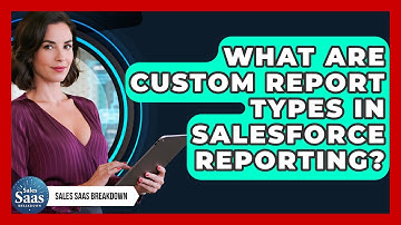 What Are Custom Report Types In Salesforce Reporting? - Sales Saas Breakdown