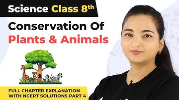Conservation of Plants And Animals - Full Chapter Explanation | Class 8 Science Ch 7 | CBSE 2024-25