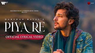 Piya Re Official Lyrical Video | Darshan Raval | Gurpreet S. | Gautam S. | Lijo G. | Naushad Khan