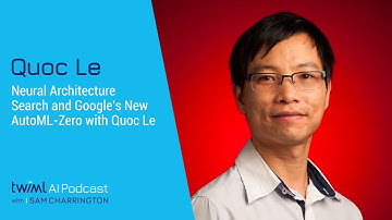 Neural Architecture Search and Google’s New AutoML Zero with Quoc Le - #366