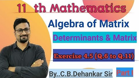 Determinants & Matrix.. Exercise 4.5 (Q.6 to Q.11)..By..Dehankar Sir.