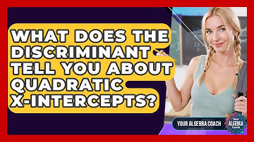 What Does The Discriminant Tell You About Quadratic X-intercepts? - Your Algebra Coach
