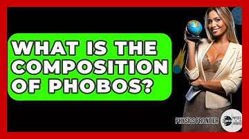 What Is The Composition Of Phobos? - Physics Frontier