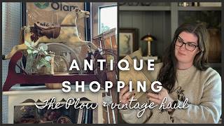 Antique Shopping | The Plow & vintage haul