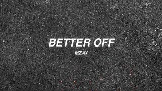 MZay - Better Off (feat. NXTPeeair &amp; Jk.A) [Official Lyric Video]