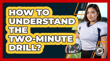 How To Understand The Two-Minute Drill?
