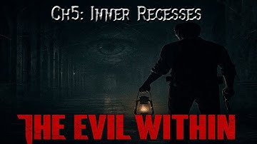 The Evil Within – Chapter 5: Inner Recesses (Full Playthrough)