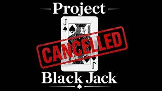 Project Blackjack PT5