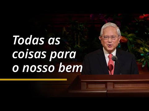 Todas as coisas para o nosso bem | Gerrit W. Gong | Conferência Geral de Abril de 2024