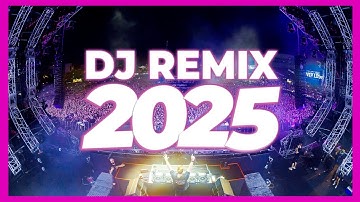 DJ REMIX 2025 - Remixes & Mashups of Popular Songs 2025 | DJ Remix Club Music Disco DJ Mix 2024