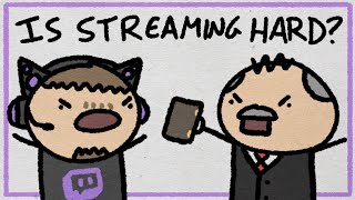 Is streaming harder than a real job?