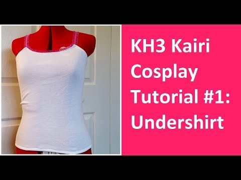 Kingdom Hearts 3 Kairi Cosplay Tutorial Part 1: Undershirt