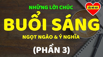 Những Lời Chúc BUỔI SÁNG Ngọt Ngào & Ý Nghĩa Nhất - Phần 3 || Câu Nói Hay