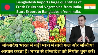 BANGLADESH IMPORTS VEGETABLES AND FRUITS FROM INDIA. EXPORT TO BANGLADESH. TUBEROSE CORPORATION.