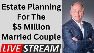 Estate Planning Case Study: Couple With $5 Million Estate